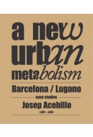 New Urban Metabolism. Barcelona / Lugano Case Studies | Josep Antoni Acebillo | 9788492861477