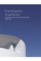 Fran Silvestre Arquitectos. Escenarios para la vida - Scenaries for life. 2005-2017 | Fran Silvestre | 9788494742163