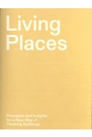 Living Places. Principles and Insights for a New Way of Thinking Buildings | Kristoffer Lindhardt Weiss, Candela de Bortoli | 9788774077787 | Danish Architectural Press