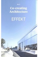 EFFEKT. Co-creating Architecture no. 2 | 9788793341029 | 10 · Grafisk Design & Forlag