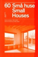	 60 Small Houses. Danish Architecture 1915-2023 - Sma huse. Danks arkitektur 1915-2023 | 9788797420812 | ARKITEKTEN BOOKS