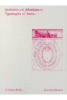 Architectural Affordances. Typologies of Umbau | Maike Gold, Andreas Lechner, Gennaro Postiglione, Francesca Serrazanetti | 9788832072563 | Thymos Books