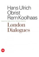 London Dialogues. Serpentine Gallery 24-Hour Interview Marathon | Hans Ulrich Obrist, Rem Koolhaas | 9788857200590
