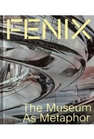 Fenix. The Museum as Metaphor | Anne Kremers, Wim Pijbes, András Szántó,  Ma Yansong, Andrea d’Antrassi | 9788857253374 | SKIRA