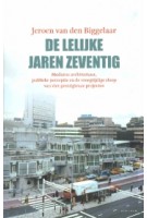 De lelijke jaren zeventig. Moderne architectuur, publieke perceptie en de vroegtijdige sloop van vier prestigieuze projecten | Jeroen van den Biggelaar | 9789000364183