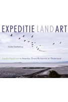 EXPEDITIE LAND ART. Landschapskunst in Amerika, Groot-Brittannië en Nederland | Smallenburg Sandra | 9789023492016