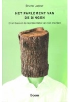 Het parlement van de dingen. Over Gaia en de representatie van niet-mensen | Bruno Latour | 9789024433285 | BOOM