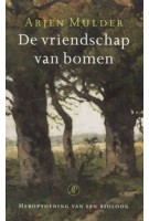 De vriendschap van bomen. Heropvoeding van een bioloog | Arjen Mulder | 9789029552790 | De Arbeiderspers