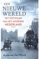 Een nieuwe wereld. Het ontstaan van het moderne Nederland | Auke van der Woud | 9789035145320 | Prometheus