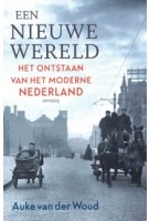 Een nieuwe wereld. Het ontstaan van het moderne Nederland | Auke van der Woud | 9789035145320 | Prometheus