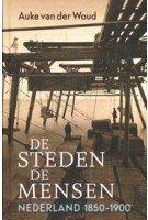 DE STEDEN DE MENSEN. NEDERLAND 1850 - 1900 | Auke van der Woud | 978-90-466-5520-9 | PROMETHEUS