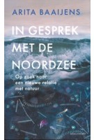 In gesprek met de noordzee. Op zoek naar een nieuwe relatie met de natuur | Arita Baaijens | 9789045048857 | atlas contact