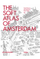 THE SOFT ATLAS OF AMSTERDAM. Hand drawn perspectives from daily life | Jan Rothuizen | 9789046816394