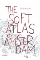 THE SOFT ATLAS OF AMSTERDAM. Hand drawn perspectives from daily life | Jan Rothuizen | 9789046816394