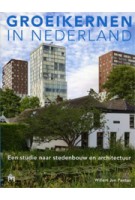 Groeikernen in Nederland. Een studie naar stedenbouw en architectuur | Willem Jan Pantus | 9789053454091