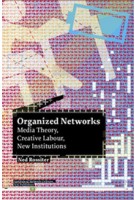 Organized Networks. Media Theory, Creative Labour, New Institutions | Ned Rossiter | 9789056625269