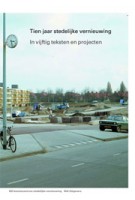 Tien jaar stedelijke vernieuwing in vijftig teksten en projecten | Esther Agricola, Coosje Berkelbach, Fred Feddes, Gerben Helleman | 9789056625405