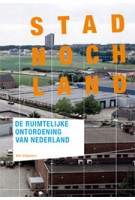 Stad noch land. De ruimtelijke ontordening van Nederland | Aaron Betsky, Herman Vuijsje, Joyce Roodnat, Tracy Metz, Rainer Johann, Kersten Nabielek Saskia van Stein, Marcel van Ool | 9789056625498