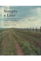Simply a Line. Het niemandsland tussen Bulgarije en Turkije | Frits Gierstberg, Georgi Gospodinov, Vesselina Nikolaeva, Rik Suermondt | 9789056626990