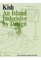 Kish. Iranian Island, Indecisive by Design | Babak Afrassiabi, Nasrin Tabatabai | 9789056628307