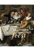 De Gouden Eeuw viert feest | Anna Tummers, Herman Roodenburg, Thijs Weststeijn, Marieke de Winkel | 9789056628345