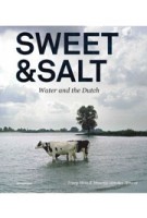 Sweet & Salt. Water and the Dutch | Tracy Metz, Maartje van den Heuvel | 9789056628482 | nai010