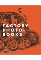 Factory Photobooks. The Self-Representation of the Factory in Photographic Publications | Bart Sorgedrager | 9789056628703 | nai010
