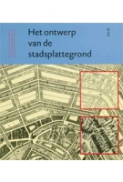 Het ontwerp van de stadsplattegrond. De kern van de stedenbouw in het perspectief van de eenentwintigste eeuw | Jan Heeling, Han Meyer, John Westrik | 9789058750266