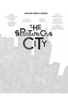 The Spontaneous City | Urhahn Urban Design, Christian Ernsten, Gert Urhahn | 9789063692650