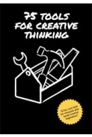 75 Tools for Creative Thinking | Sara Cordoba Rubino, Wimer Hazenberg, Menno Huisman | 9789063692759