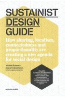 SUSTAINIST DESIGN GUIDE. How sharing, localism, connectedness and proportionality are creating a new agenda for social design | Michiel Schwarz, Diana Krabbendam | 9789063692834