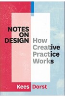 Notes on Design. How Creative Practice Works | Kees Dorst | 9789063694654 