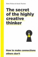 The secret of the highly creative thinker. How to make connections others don't | Dorte Nielsen, Sarah Turber | 9789063695323 | BIS