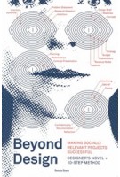 Beyond Design. Making Socially Relevant Projects Successful. Designer's Novel + 10 step Method | Renate Boere | 9789063695941 | BIS