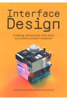 Interface Design | Creating interactions that drive successful product adoption | Guillaume Couche, Richard Shackleton, Samuel Iliffe | 9789063697105 | BIS