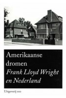 Amerikaanse dromen. Frank Lloyd Wright en Nederland | Herman van Bergeijk | 9789064505935 | 010