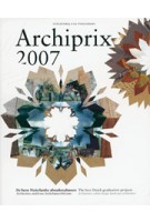 Archiprix 2007. The best Dutch graduation projects - De beste Nederlandse afstudeerplannen