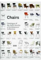 Chairs. Catalogue of the Delft Faculty of Architecture Collection | Otakar Mácel, Sander Woertman, Charlotte van Wijk | 9789064506192