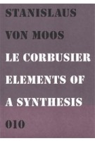 Le Corbusier. Elements of a Synthesis | Stanislaus von Moos | 9789064506420 | 010