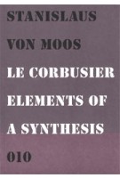 Le Corbusier. Elements of a Synthesis | Stanislaus von Moos | 9789064506420 | 010