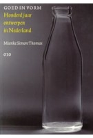 Goed in vorm. Honderd jaar ontwerpen in Nederland | Mienke Simon Thomas | 9789064506550