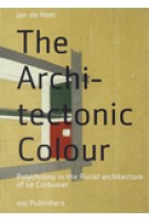 The Architectonic Colour. Polychromy in the Purist architecture of Le Corbusier | Jan de Heer | 9789064506710