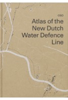 Atlas of the New Dutch Water Defence Line | Rita Brons, Bernard Colenbrander, Joost Grootens (design) | 9789064507120