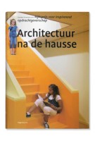 Architectuur na de hausse. Gouden Piramide 2010 | Ton Idsinga | 9789064507397