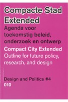 Compacte stad Extended. Agenda voor toekomstig beleid, onderzoek en ontwerp. Design and Politics #4 | Luuk Boelens, Henk Ovink, Hanna Lára Pálsdóttir, Elien Wierenga | 9789064507472