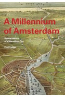A Millennium of Amsterdam. Spatial History of a Marvellous City | Fred Feddes | 9789068685954