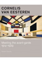 Cornelis van Eesteren. Meeting the avant-garde 1914-1929 | Sandra Guarda | 9789068686258