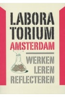 LABORATORIUM AMSTERDAM. Werken, Leren, Reflecteren | Stan Majoor, Marie Morel, Alex Straathof, Frank Suurenbroek, Willem van Winden | 9789068687361