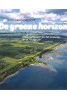 De groene horizon. Vijftig jaar bouwen aan het landschap van de Flevopolder | Harma Horlings, Anita Blom | 9789068687668 | THOTH