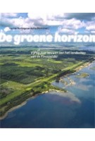 De groene horizon. Vijftig jaar bouwen aan het landschap van de Flevopolder | Harma Horlings, Anita Blom | 9789068687668 | THOTH